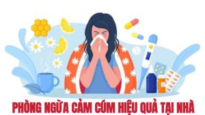 PHÒNG NGỪA CẢM CÚM HIỆU QUẢ TẠI NHÀ